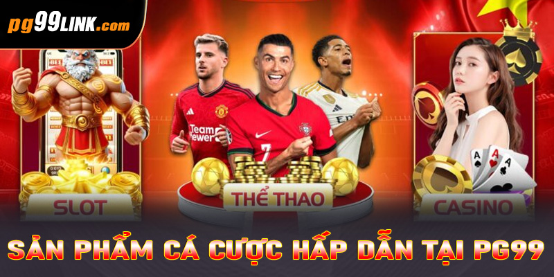 Sản phẩm cá cược hấp dẫn tại PG99
