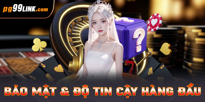 Bảo mật & độ tin cậy hàng đầu 