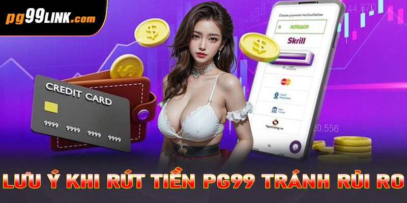 Lưu ý khi rút tiền PG99 tránh rủi ro