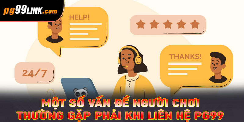 Một số vấn đề người chơi thường gặp phải khi liên hệ PG99