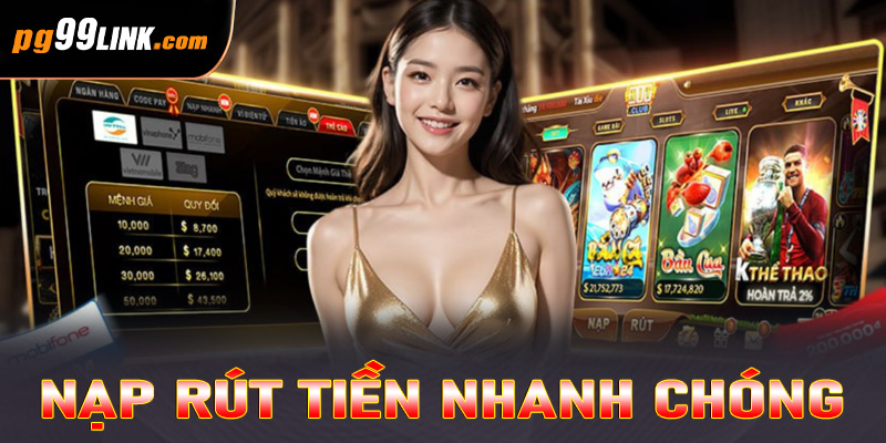 Nạp rút tiền nhanh chóng 