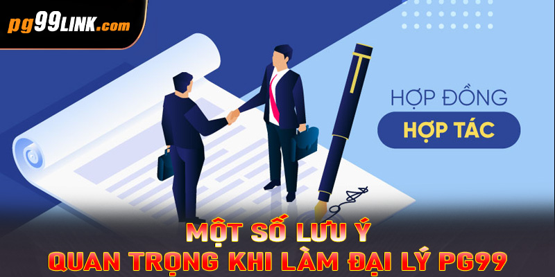 Một số lưu ý quan trọng khi làm đại lý PG99 