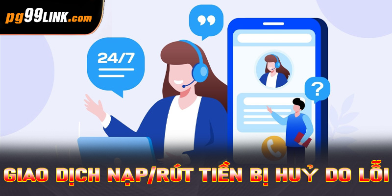 Giao dịch nạp/rút tiền bị huỷ do lỗi