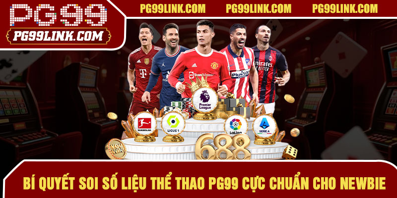 Bí quyết soi số liệu thể thao PG99 cực chuẩn cho newbie