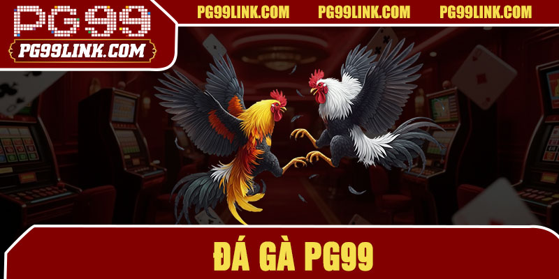 Đá Gà PG99