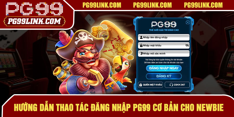 Hướng dẫn thao tác đăng nhập PG99 cơ bản cho newbie