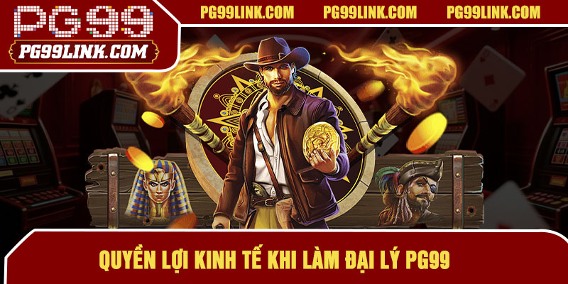 Quyền lợi kinh tế khi làm đại lý PG99